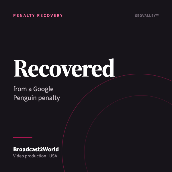Broadcast2World: Recovered from a Google Penguin penalty — SEOValley Penalty recovery case study